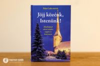 Bővebben: Böjte Csaba testvér: Jöjj közénk, Istenünk!