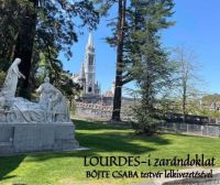 Bővebben: LOURDES- i Zarándoklat Böjte Csaba testvérrel