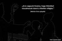 Bővebben: „Arra vagyunk hivatva, hogy hitünkkel visszahozzuk Istent a hitetlen világba.”