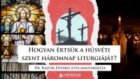 Bővebben: Miért különleges a húsvéti szent háromnap liturgiája?